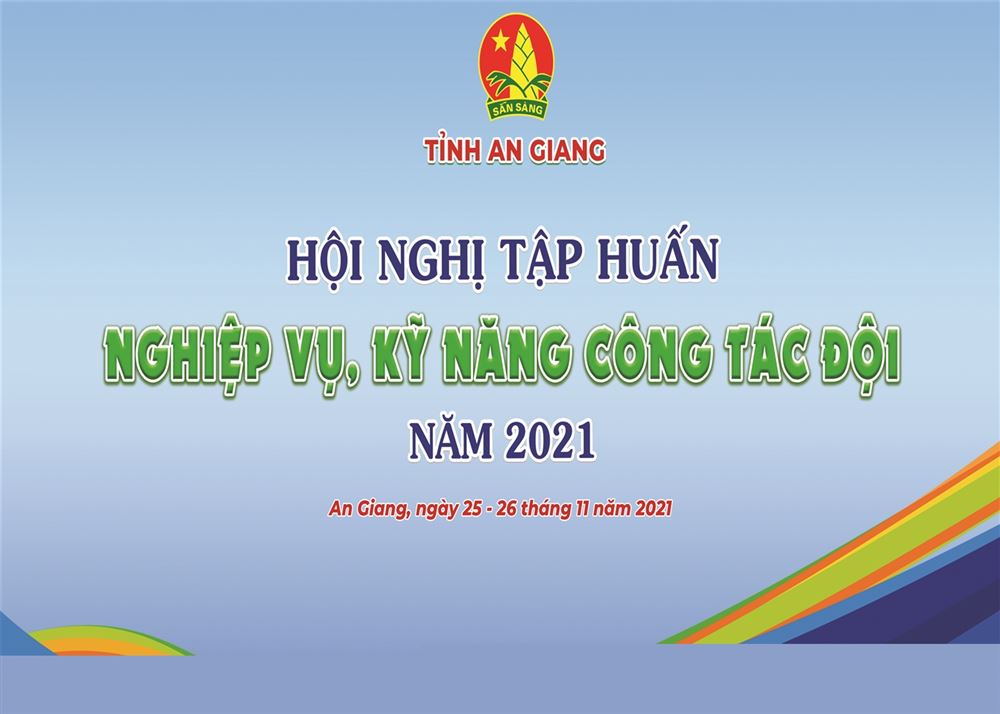 Khai mạc Hội nghị tập huấn nghiệp vụ, kỹ năng công tác Đội tỉnh An Giang năm 2021